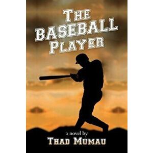 The Baseball Player, Paperback - Thad Mumau imagine