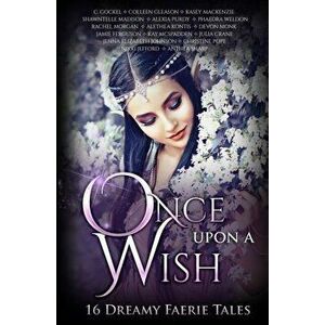 Once Upon A Wish: Sixteen Dreamy Faerie Tales, Paperback - Devon Monk imagine