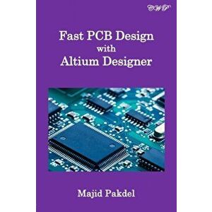 Fast PCB Design with Altium Designer, Paperback - Majid Pakdel imagine