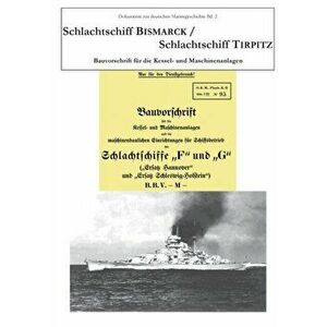 Schlachtschiff Bismarck/Schlachtschiff Tirpitz: Bauvorschrift für die Kessel- und Maschinenanlage, Paperback - Karsten VILM imagine