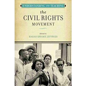 Understanding and Teaching the Civil Rights Movement, Paperback - Hasan Kwame Jeffries imagine