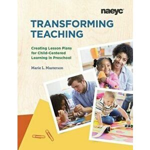 Transforming Teaching: Creating Lesson Plans for Child-Centered Learning in Preschool, Paperback - Marie Masterson imagine