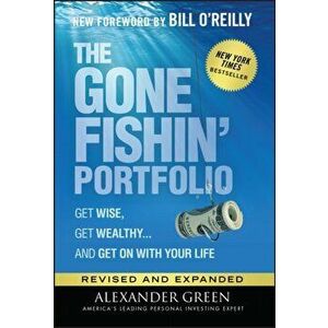 The Gone Fishin' Portfolio: Get Wise, Get Wealthy...and Get on with Your Life, Hardcover - Alexander Green imagine