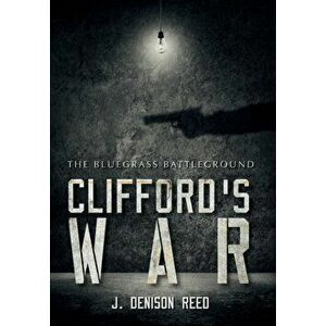 Clifford's War: The Bluegrass Battleground, Hardcover - J. Denison Reed imagine
