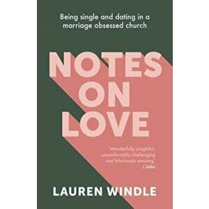 Notes on Love: Being Single and Dating in a Marriage Obsessed Church, Paperback - Lauren Windle imagine