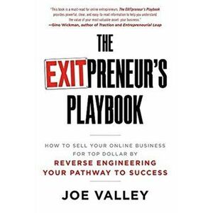 The EXITPreneur's Playbook: How to Sell Your Online Business for Top Dollar by Reverse Engineering Your Pathway to Success - Joe Valley imagine