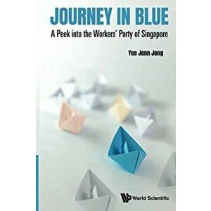 Journey in Blue: A Peek Into the Workers' Party of Singapore, Paperback - Jenn Jong Yee imagine