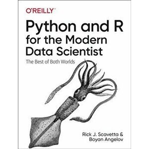 Python and R for the Modern Data Scientist: The Best of Both Worlds, Paperback - Rick J. Scavetta imagine