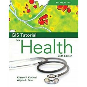 GIS Tutorial for Health for Arcgis Desktop 10.8, Paperback - Kristen S. Kurland imagine