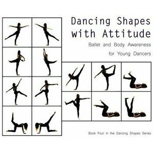 Dancing Shapes with Attitude: Ballet and Body Awareness for Young Dancers, Hardcover - Once Upon A. Dance imagine