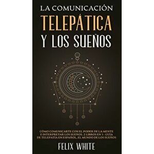 La Comunicación Telepática y los Sueños: Cómo Comunicarte con el Poder de la Mente e Interpretar los Sueños. 2 Libros en 1- Guía de Telepatía en Españ imagine