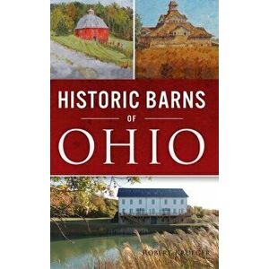 Historic Barns of Ohio, Hardcover - Robert Kroeger imagine