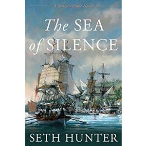 The Sea of Silence: A Nathan Peake Novel, Hardcover - Seth Hunter imagine