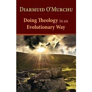 Doing Theology in an Evolutionary Way, Paperback - Diarmuid O'Murchu imagine