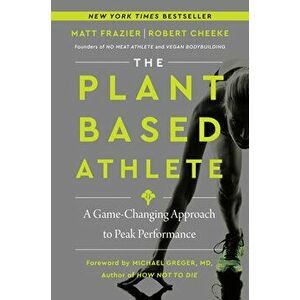 The Plant-Based Athlete: A Game-Changing Approach to Peak Performance, Hardcover - Matt Frazier imagine