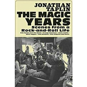 The Magic Years: Scenes from a Rock-And-Roll Life, Hardcover - Jonathan Taplin imagine