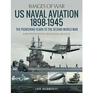 US Naval Aviation 1898-1945: The Pioneering Years to the Second World War, Paperback - Leo Marriott imagine