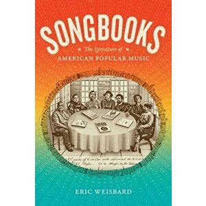 Songbooks: The Literature of American Popular Music, Paperback - Eric Weisbard imagine