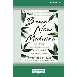 Brave New Medicine: A Doctor's Unconventional Path to Healing Her Autoimmune Illness (16pt Large Print Edition) - Cynthia Li imagine