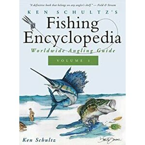 Ken Schultz's Fishing Encyclopedia Volume 1: Worldwide Angling Guide, Hardcover - Ken Schultz imagine