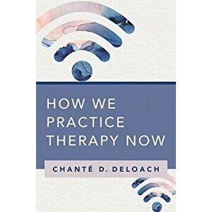 How We Practice Therapy Now, Paperback - Chanté D. Deloach imagine