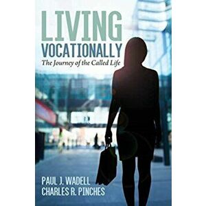 Living Vocationally: The Journey of the Called Life, Paperback - Paul J. Wadell imagine