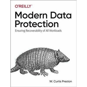 Modern Data Protection: Ensuring Recoverability of All Modern Workloads, Paperback - W. Curtis Preston imagine
