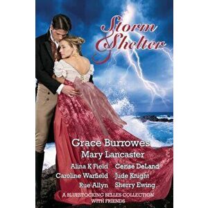 Storm and Shelter: A Bluestocking Belles Collection With Friends, Paperback - Grace Burrowes imagine