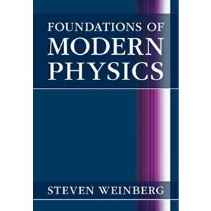 Foundations of Modern Physics, Hardcover - Steven Weinberg imagine