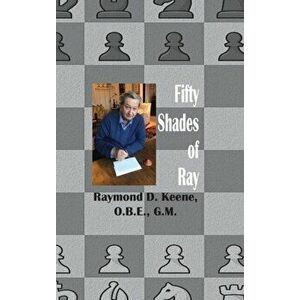 Fifty Shades of Ray: Chess in the year of the Coronavirus Pandemic, Hardcover - Raymond Keene imagine