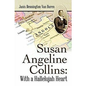 Susan Angeline Collins: with a Hallelujah Heart, Paperback - Janis Bennington Van Buren imagine