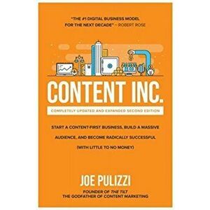 Content Inc., Second Edition: Start a Content-First Business, Build a Massive Audience and Become Radically Successful (with Little to No Money) - Joe imagine