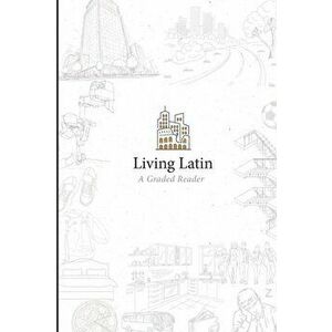 Living Latin: A Graded Reader, Paperback - Paideia Institute imagine