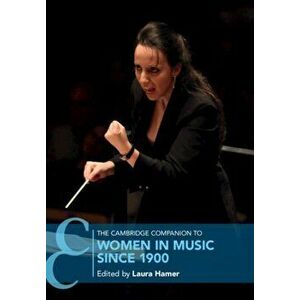 The Cambridge Companion to Women in Music since 1900, Paperback - Laura Hamer imagine