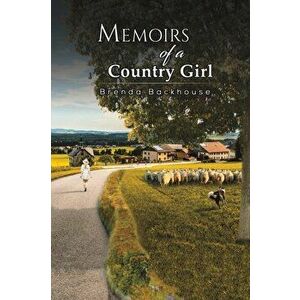 Memoirs of a Country Girl, Paperback - Brenda Backhouse imagine