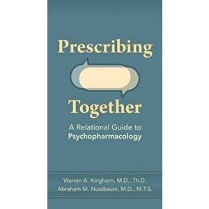Prescribing Together: A Relational Guide to Psychopharmacology, Paperback - Warren A. Kinghorn imagine