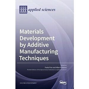 Materials Development by Additive Manufacturing Techniques, Hardcover - Paolo Fino imagine