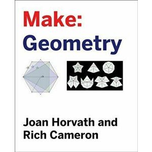 Make: Geometry: Learn by Coding, 3D Printing and Building, Paperback - Joan Horvath imagine