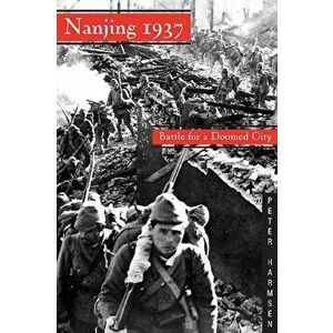 Nanjing 1937: Battle for a Doomed City, Paperback - Peter Harmsen imagine