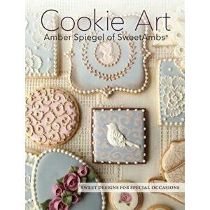 Cookie Art: Sweet Designs for Special Occasions, Hardcover - Amber Spiegel imagine