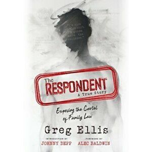 The Respondent: Exposing the Cartel of Family Law, Hardcover - Greg Ellis imagine