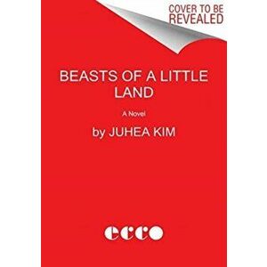 Beasts of a Little Land, Hardcover - Juhea Kim imagine