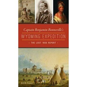 Captain Benjamin Bonneville's Wyoming Expedition: The Lost 1833 Report, Hardcover - Jett B. Conner imagine