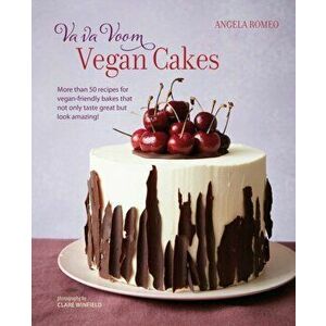 Va va Voom Vegan Cakes. More Than 50 Recipes for Vegan-Friendly Bakes That Not Only Taste Great but Look Amazing!, Hardback - Angela Romeo imagine