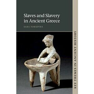 Slaves and Slavery in Ancient Greece, Paperback - Sara Forsdyke imagine