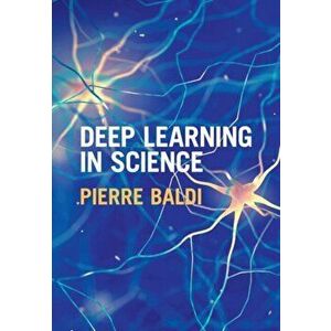 Deep Learning in Science, Hardcover - Pierre Baldi imagine