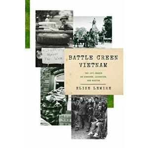 Battle Green Vietnam: The 1971 March on Concord, Lexington, and Boston, Hardcover - Elise Lemire imagine