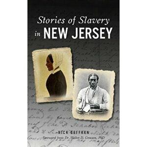 Stories of Slavery in New Jersey, Hardcover - Rick Geffken imagine