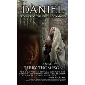 Daniel: Prophet at the King's Command, a Novel, Hardcover - Terry Thompson imagine