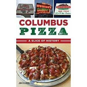Columbus Pizza: A Slice of History, Hardcover - Jim Ellison imagine